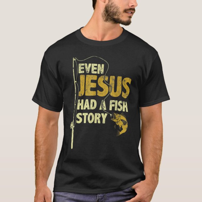 Camiseta Even Jesus Had A Fish Story Funny Fishing Fisherma (Anverso)