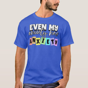 Camiseta Even My Anxiety Has Anxiety Mental Health Month 10