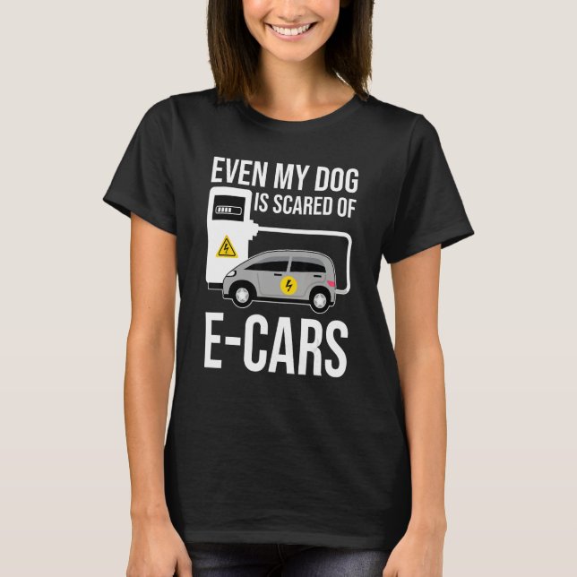 Camiseta Even My Dog Is Afraid Of E Cars Anti Electric Car (Anverso)