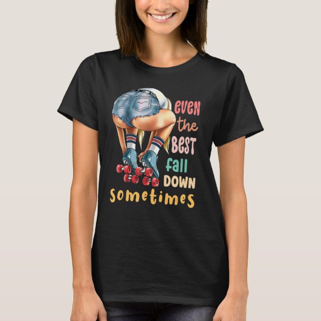 Camiseta Even The Best Fall Down Sometimes  Roller Skates (Anverso)