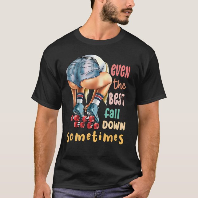 Camiseta Even The Best Fall Down Sometimes  Roller Skates (Anverso)