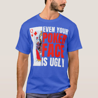 Camiseta Even Your Poker Face Is Ugly Poker Texas Holdem Om