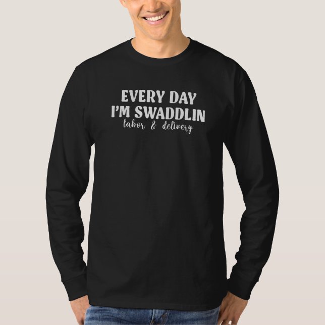 Camiseta Every Day I'm Swaddling Labor And Delivery Cute Nu (Anverso)