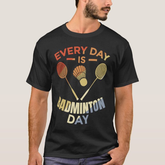 Camiseta Every Day Is Badminton Day Badminton Player Routin (Anverso)