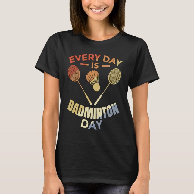 Camiseta Every Day Is Badminton Day Badminton Player Routin (Anverso)