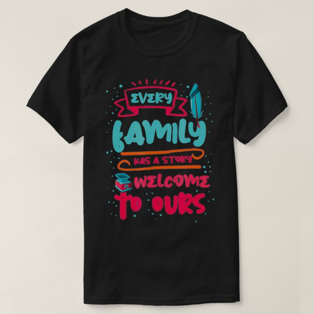 Camiseta Every Family Has a story Welcome to ours  (Diseño del anverso)