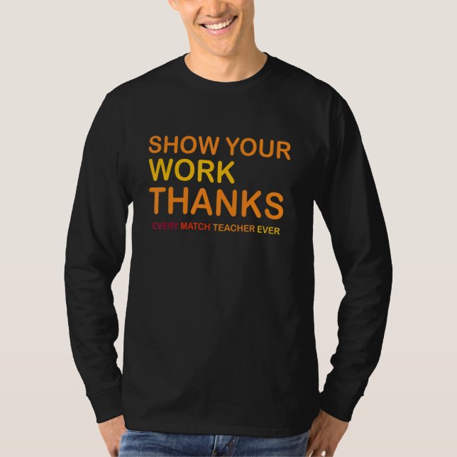 Camiseta Every Match Teacher Ever Show Your Work Thanks (Anverso)