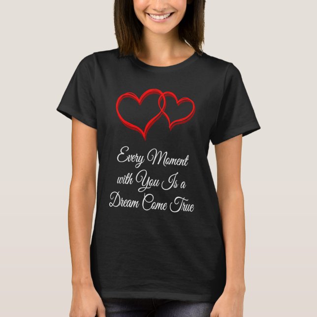Camiseta Every Moment Is a Dream Come True  Valentines Day  (Anverso)