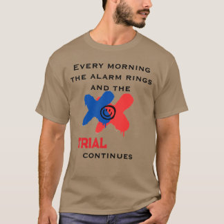 Camiseta Every Morning The Alarm Rings And The Trial Contin