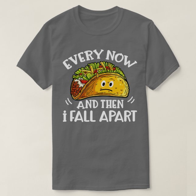 Camiseta Every Now and Then I Fall Apart Cinco de Mayo Taco (Diseño del anverso)
