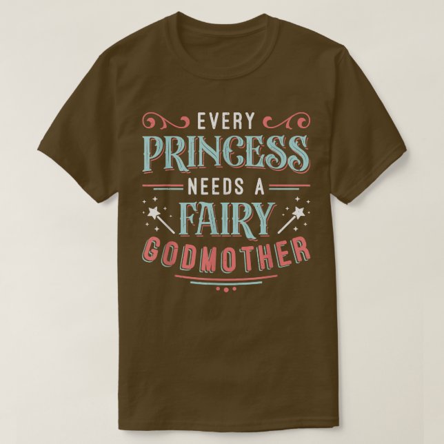 Camiseta Every Princess Needs A Fairy Godmother  (Diseño del anverso)