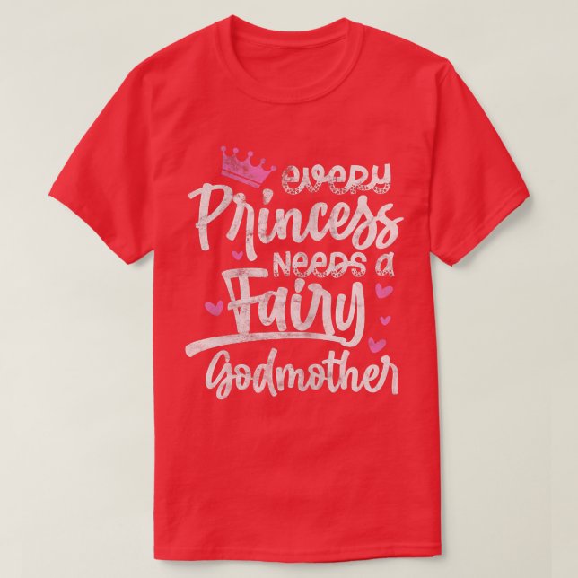 Camiseta Every Princess Needs A Fairy Godmother Goddaughter (Diseño del anverso)