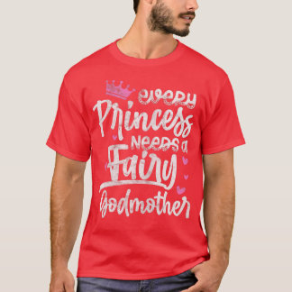 Camiseta Every Princess Needs A Fairy Godmother Goddaughter