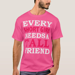 Camiseta Every Short Girl Needs A Tall Friend Best Friends