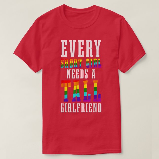 Camiseta Every Short Girl Needs A Tall Girlfriend LGBTQ Les (Diseño del anverso)