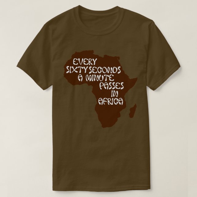 Camiseta Every sixty seconds a minute passes in Africa (Diseño del anverso)