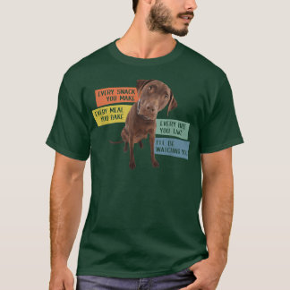 Camiseta Every Snack You Make Every Meal You Bake Chocolate