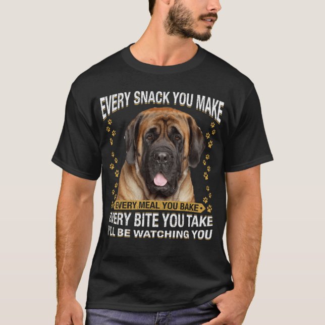 Camiseta Every Snack You Make Funny English Mastiff Dog Mom (Anverso)