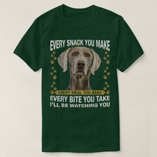 Camiseta Every Snack You Make Funny Weimaraner Dog Mom, Dog (Diseño del anverso)