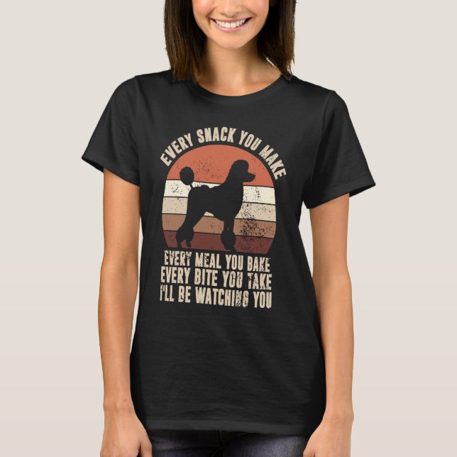 Camiseta Every Snack You Make I'll Be Watching You Poodle D (Anverso)