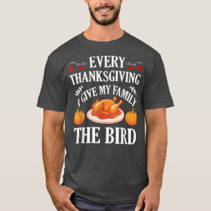 Camiseta Every Thanksgiving I Give My Family The Bird Turke