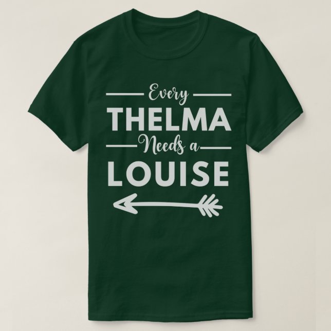 Camiseta Every Thelma Needs A Louise Matching Best Friends  (Diseño del anverso)