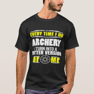 Camiseta Every Time I Do Archery Into Better Version Of Me