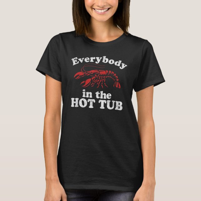 Camiseta Everybody In The Hot Tub Funny Crawfish Boil Mardi (Anverso)