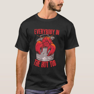 Camiseta Everybody In The Hot Tub Pot Crawfish Crayfish Lob