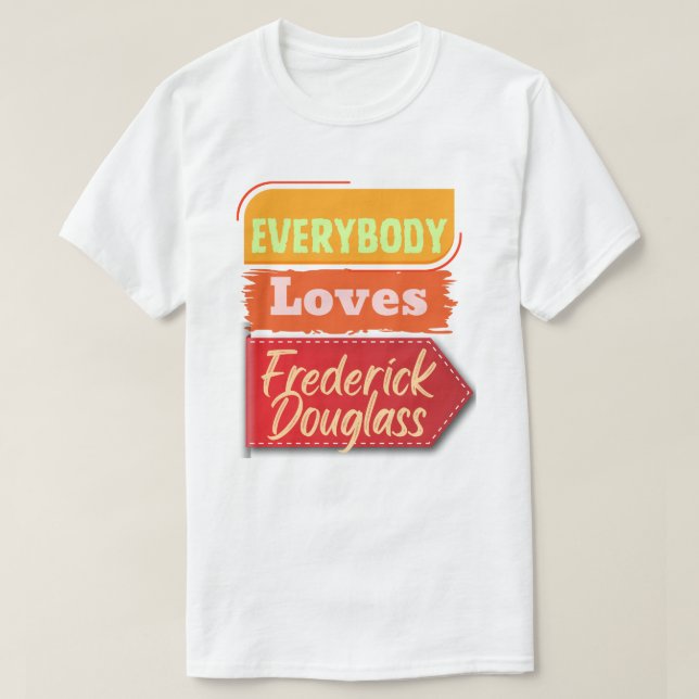 Camiseta Everybody Loves Frederick Douglass Black T-Shirt (Diseño del anverso)