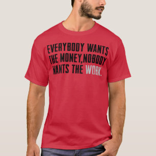 Camiseta Everybody Wants The Money Nobody Wants The Work (o