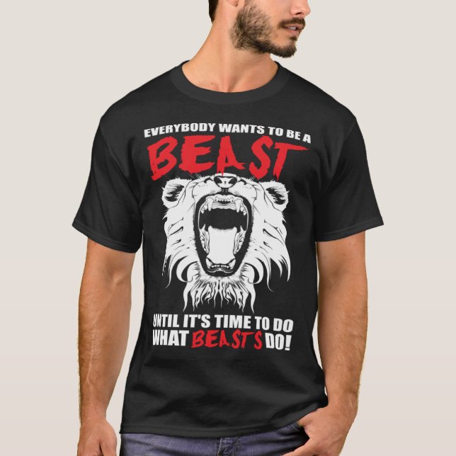 Camiseta Everybody Wants To Be A Beast  Lion  Motivational (Anverso)