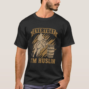 Camiseta Everyday I'm Hustlin' Loves Barril Rodeo Caballo B
