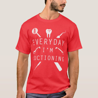 Camiseta Everyday Im Suctioning Dentistee Funny Dental Assi