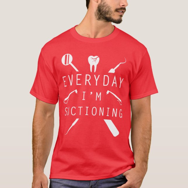 Camiseta Everyday Im Suctioning Dentistee Funny Dental Assi (Anverso)