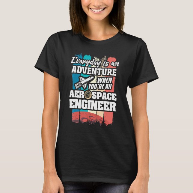 Camiseta Everyday Is An Adventure When You're An Aerospace  (Anverso)