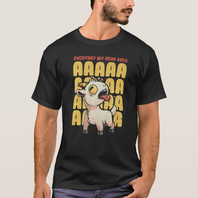 Camiseta Everyday My Head Goes AAAAAH  Pun Screaming Goat (Anverso)