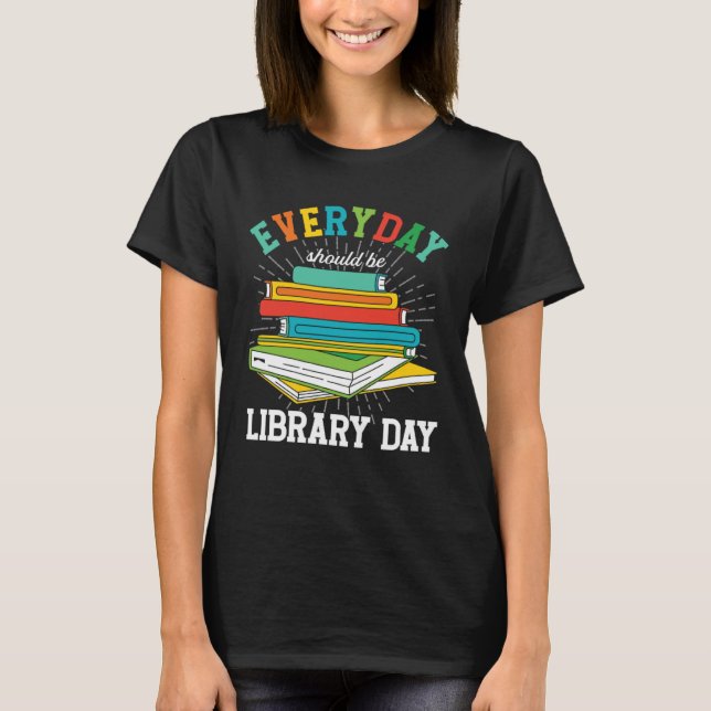 Camiseta Everyday Should Be Library Day Librarian Books Rea (Anverso)