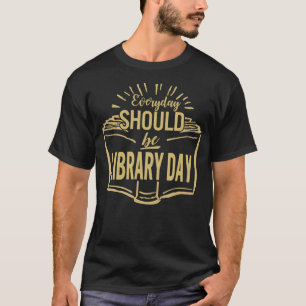 Camiseta Everyday Should Be Library Day Reading Book Librar