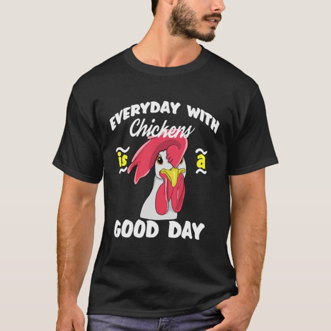 Camiseta Everyday with Chickens is a Good day  Men Women Ki (Anverso)
