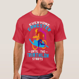 Camiseta Everyone Gangster Until The Triathlon Starts Triat