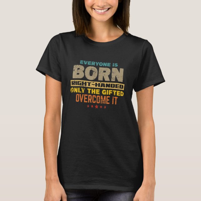 Camiseta Everyone Is Born Right Handed   Lefty Proud Left H (Anverso)