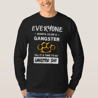Camiseta Everyone Wants To Be A Gangster Until It's Time To