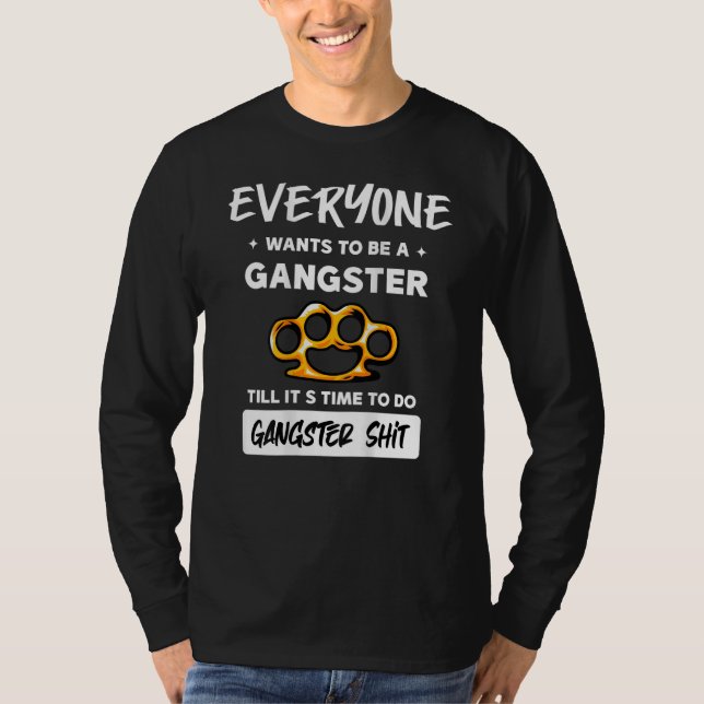 Camiseta Everyone Wants To Be A Gangster Until It's Time To (Anverso)