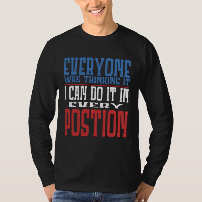 Camiseta Everyone Was Thinking It I Can Do It In Every Posi (Anverso)