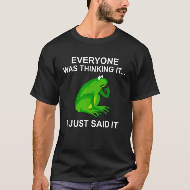 Camiseta Everyone Was Thinking It I Just Said It  Frog Appa (Anverso)