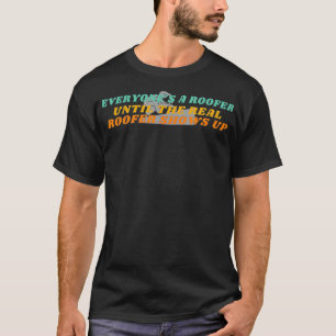 Camiseta Everyones A Roofer Until The Real Roofer Shows Up