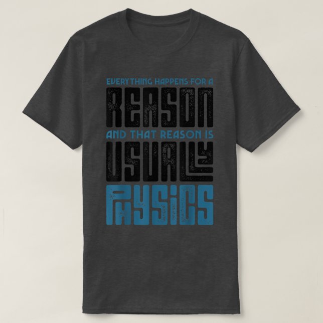 Camiseta Everything Happens For A Reason Physics Science Fu (Diseño del anverso)