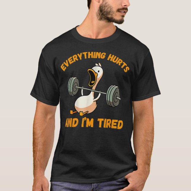 Camiseta Everything Hurts And I'm Tired Duck Funny (Anverso)
