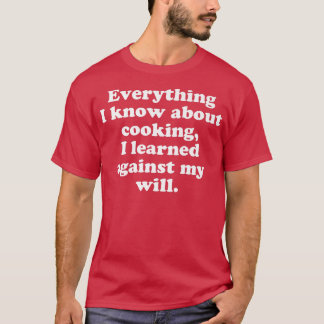 Camiseta Everything I Know About Cooking Humor DesignT-Shir